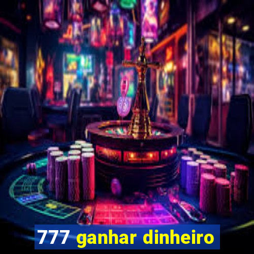 777 ganhar dinheiro